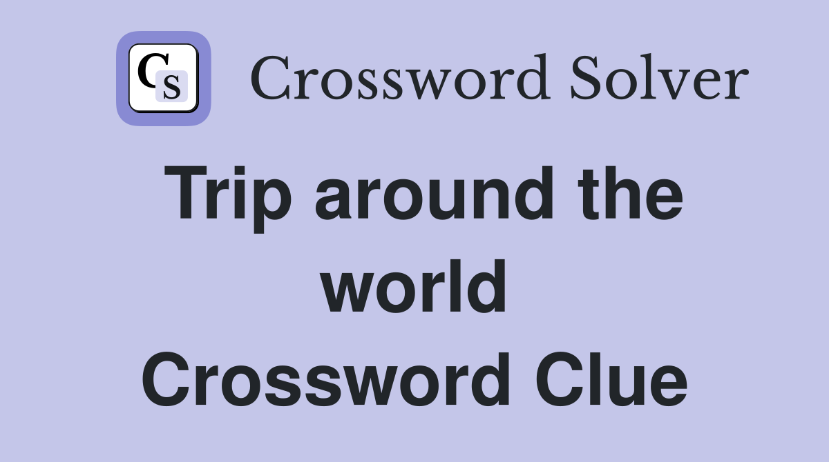 biggest round trip in the world crossword clue